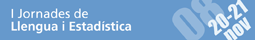 I Jornades de Llengua i Estad�stica. 20 i 21 de novembre del 2008